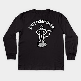 Don't Worry I'm The Hero Kids Long Sleeve T-Shirt